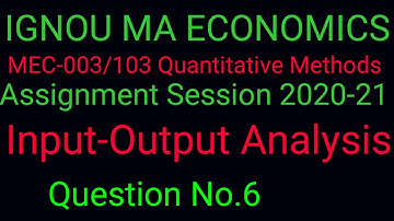 Input-Output Analysis#Question No.6#MEC-003/103#Assignment 20-21#IGNOU MA ECONOMICS First Year#