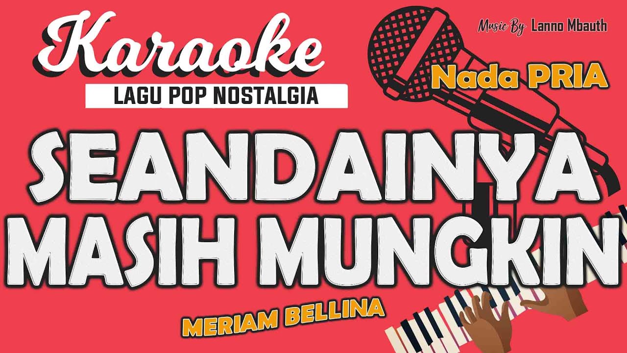 Karaoke SEANDAINYA MASIH MUNGKIN - Meriam Bellina / Nada PRIA / Music By Lanno Mbauth