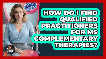 How Do I Find Qualified Practitioners For MS Complementary Therapies? - MS Support Network