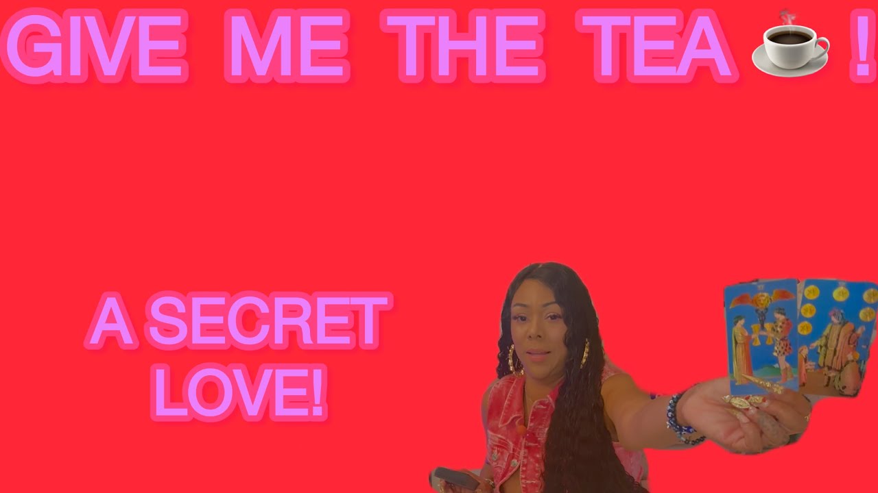 GIVE ME THE TEA ☕️!: SOMEONE IS SECRETLY IN LOVE WITH YOU! ANOTHER PERSON IS LEAVING SOMEONE FOR U!
