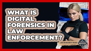 What Is Digital Forensics In Law Enforcement? - Law Enforcement Insider