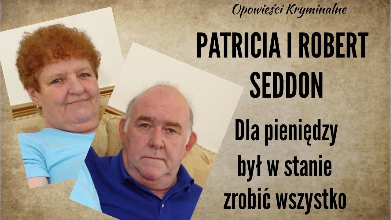 Historia Patricii i Roberta Seddon || Najsmutniejsza historia kryminalna || Opowieści Kryminalne