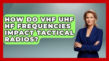How Do VHF UHF HF Frequencies Impact Tactical Radios? - Tactical Locker Experts
