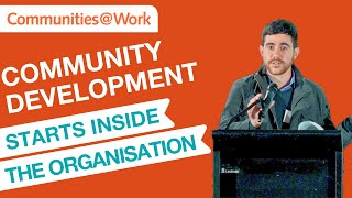 Community Development Community Development Starts Inside The Organisation Nick Maisey