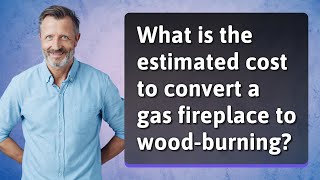 What is the estimated cost to convert a gas fireplace to wood-burning? How Much Does It Cost To Convert A Gas Fireplace To Wood Burning