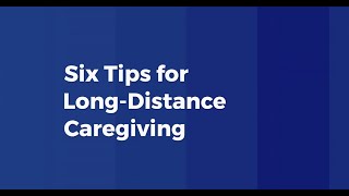 6 Tips for Long Distance Caregiving