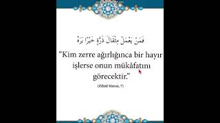 "Kim zerre miktarı hayır işlerse onu görür." (Zilzâl Suresi 7. Ayet)