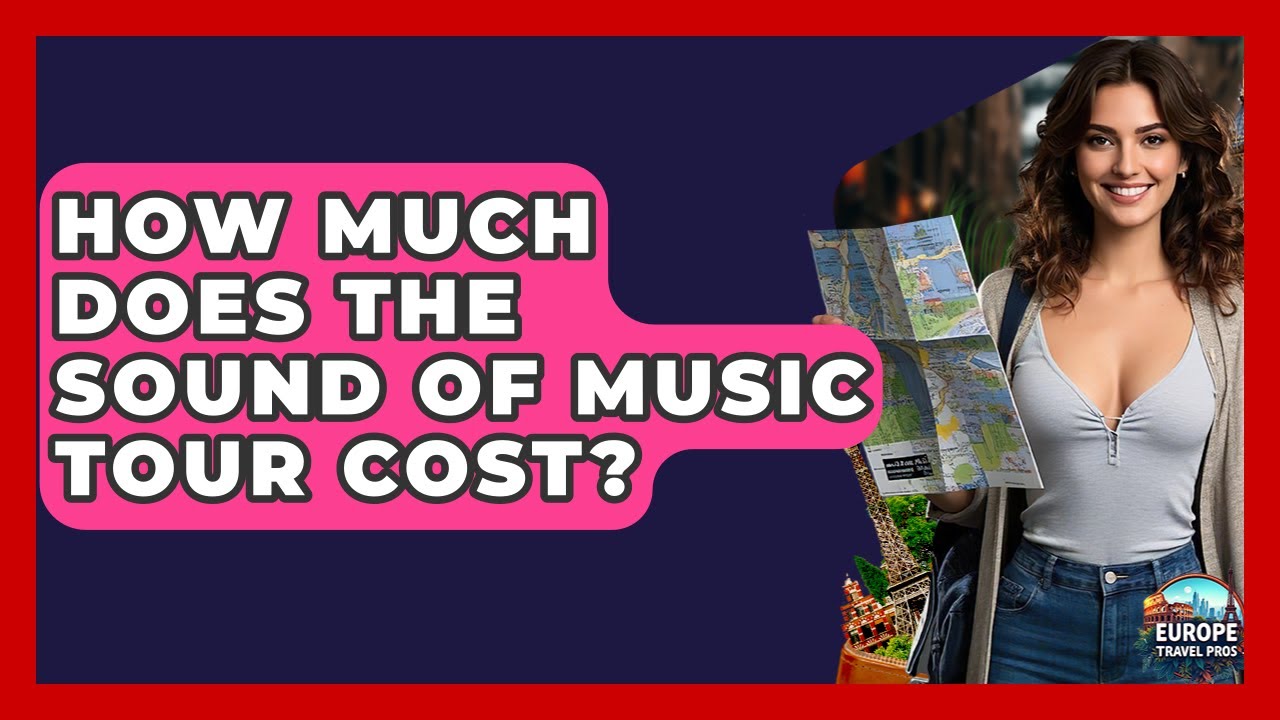 How Much Does The Sound Of Music Tour Cost? - Europe Travel Pros