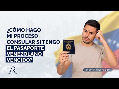Cómo hago mi proceso consular si tengo el pasaporte venezolano vencido