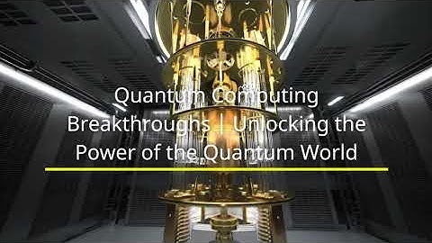 Quantum Computing Breakthroughs | Unlocking the Power of the Quantum World