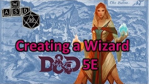 D&D 5E - Creating a Wizard