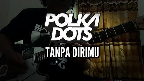 [Guitar Cover] Polkadots - Tanpa Dirimu guitar cover by AndhikaEkaF