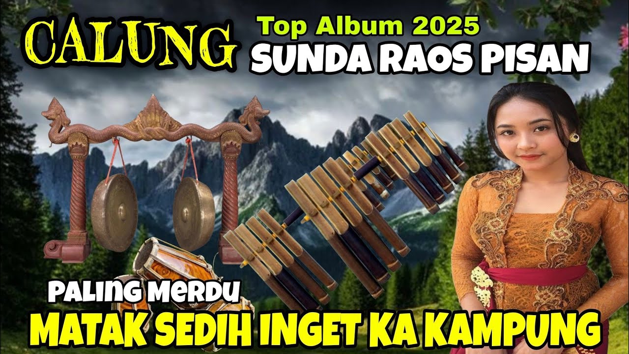 CALUNG SUNDA RAOS PISAN || TOP. ALBUM 2025 PALING MERDU || MATAK SEDIH INGET KA KAMPUNG