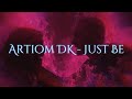 Artiom DK - Just Be (Speed Up)