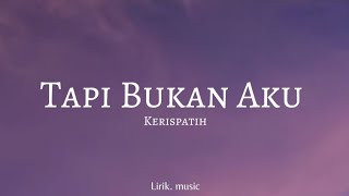 Tapi Bukan Aku - Kerispatih | Lirik Lagu 
