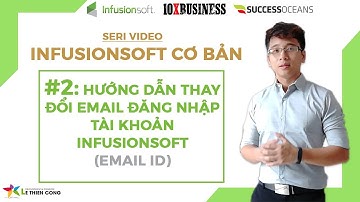 Infusionsoft Cơ Bản #2: Hướng Dẫn Thay Đổi Email Đăng Nhập Tài Khoản Infusionsoft - Lê Thiên Công