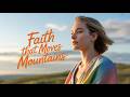 Faith That Moves Mountains 🙏 | Powerful Gospel Song That Will Strengthen Your Faith