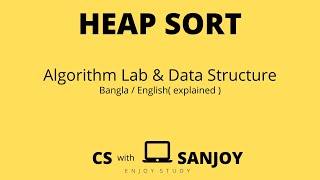 Heap Sort (explained)| Algorithm and Programming | Bangla / English | Sanjoy Ghosh