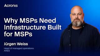 Why MSPs Need Infrastructure Built for MSPs | Jürgen Weiss, Sigmavista & ARES | Acronis Accelerate