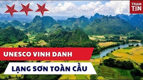 LẠNG SƠN GHI DANH TOÀN CẦU: UNESCO CÔNG NHẬN CÔNG VIÊN ĐỊA CHẤT