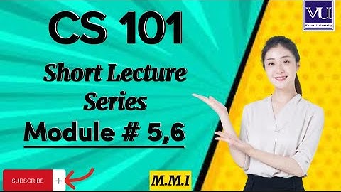CS 101 module # 5,6 Short lecture series|| cs101 module 5,6 new short lecture series 2023