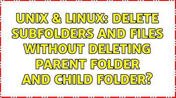 Unix & Linux: delete subfolders and files without deleting parent folder and child folder?