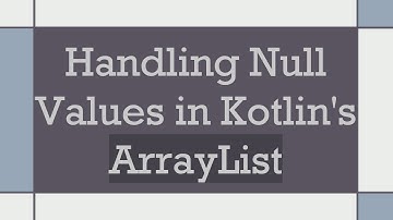 Handling Null Values in Kotlin
