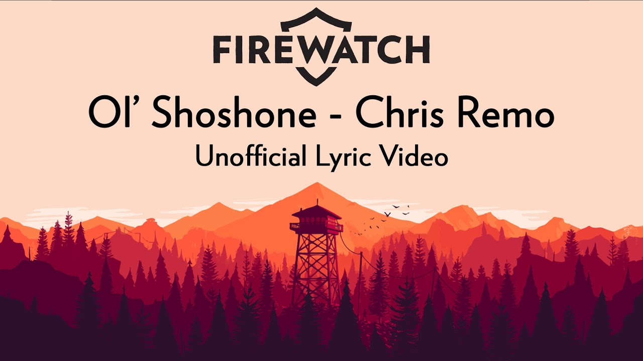 Firewatch: Chris Remo - "Ol' Shoshone" [Unofficial Lyric Video]