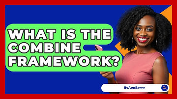 What Is The Combine Framework? - Be App Savvy