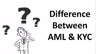 What is the difference between Anti Money Laundering (AML) and Know Your Customer (KYC)