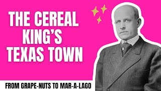 The Cereal King Who Built Post, Texas (and Inspired Mar-a-Lago)