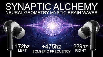 SYNAPTIC ALCHEMY - +475 Hz - NEURAL GEOMETRY MYSTIC BRAIN WAVES