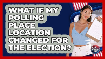 What If My Polling Place Location Changed For The Election? - First Time Voter Expert