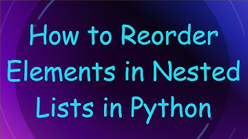 How to Reorder Elements in Nested Lists in Python