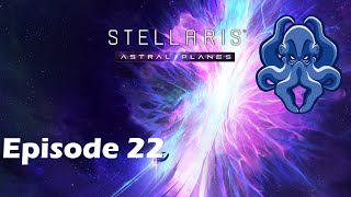 Stellaris Astral Planes - S2 E22 - The Beginning of the End!