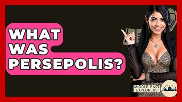 What Was Persepolis? - Middle East Explorers