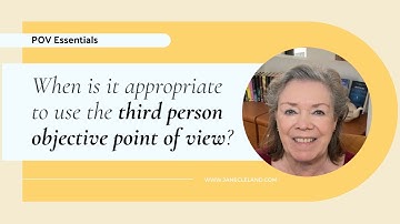 Ask Jane: POV Essentials #5 - When is it appropriate to use third person objective point of view?