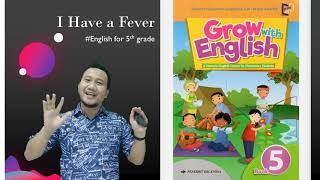 Pelajaran bahasa inggris kelas 5 | grow with english book i have a
feverhak cipta audio visual milik:penerbit erlangga