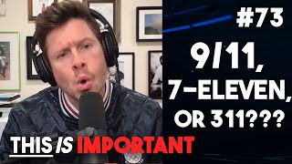 Ep 73: 9\/11, 7-Eleven, or 311??? | This is Important Podcast