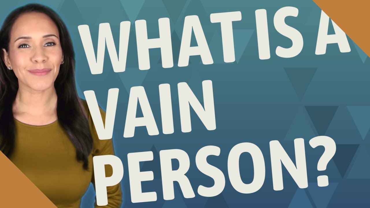 What Is A Vain Person YouTube