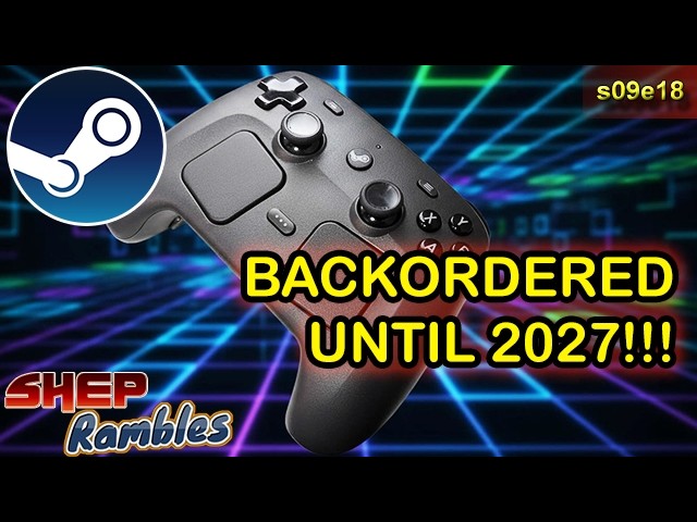 The New Steam Controller Is On Backorder Until 2027! || Shep
