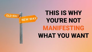 THIS IS WHY YOU'RE NOT MANIFESTING WHAT YOU WANT’