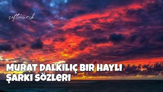 Murat Dalkılıç Bir hayli şarkı sözleri [lyrics]