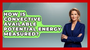 How Is Convective Available Potential Energy Measured? - Weather Watchdog