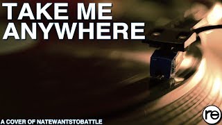 Take Me Anywhere - reo (NateWantsToBattle Cover) [Old]