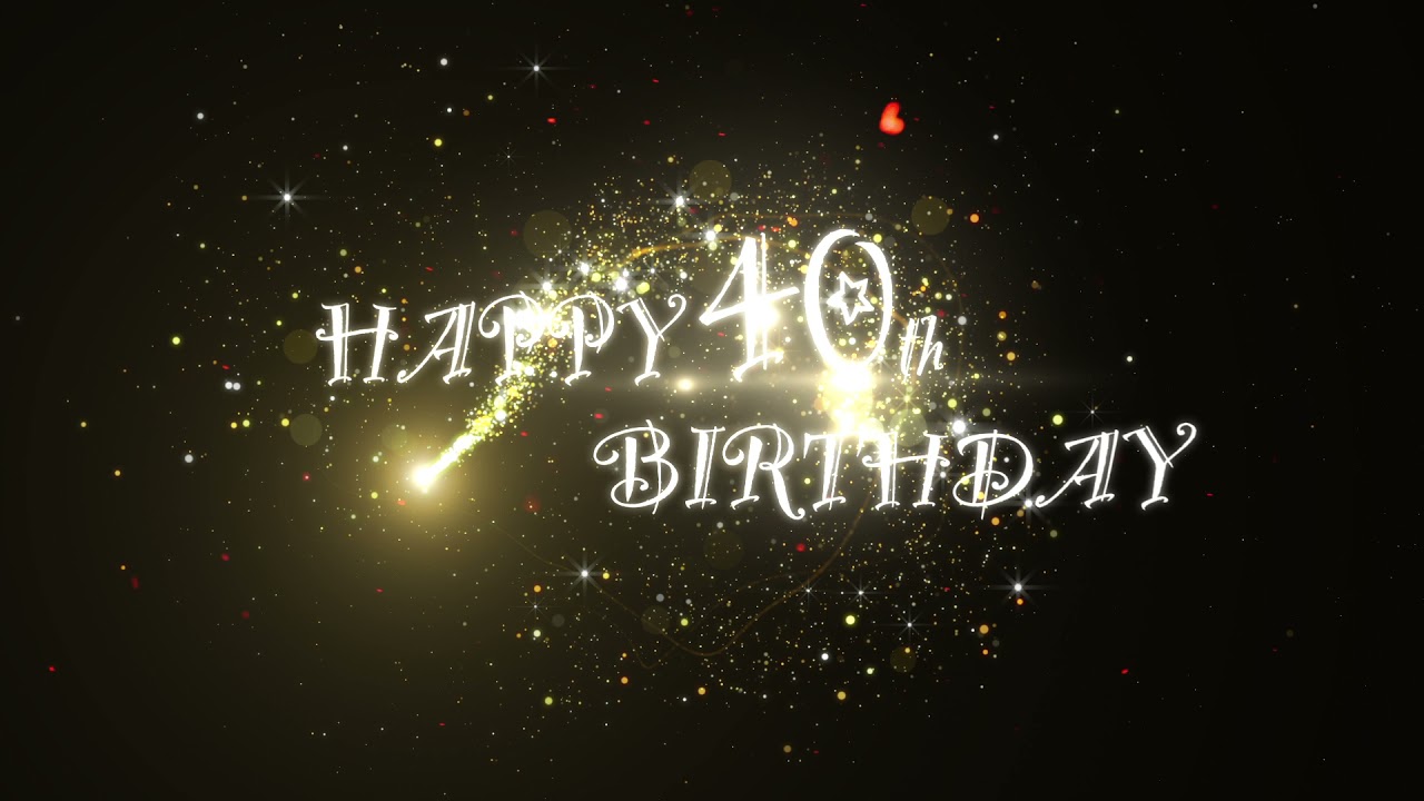 HAPPY 40th BIRTHDAY ANIMATION  2 VERSIONS  FULL HD  NO SOUND