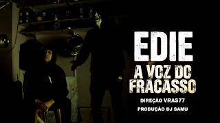 EDIE / A VOZ DO FRACASSO / DIREÇÃO: VRAS77 / PROD.DJ SAMU