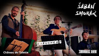 ŠABAN SHUKAR • "Marushka" [IMPULS LIVE @ Château de l'Islette]