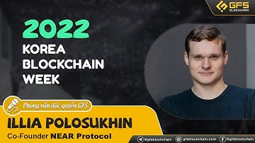 ĐỘC QUYỀN - Phỏng Vấn Illia - NEAR Protocol Co Founder - Tầm Nhìn Của NEAR, ETH 2.0 Và The Merge