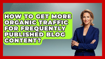 How To Get More Organic Traffic For Frequently Published Blog Content? - Saas Marketing Wizards